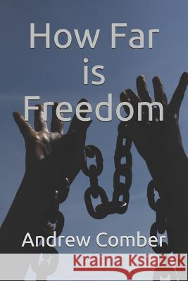 How Far Is Freedom Andrew Comber 9781983264764