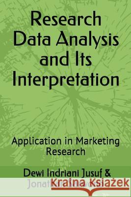 Research Data Analysis and Its Interpretation: Application in Marketing Research Dewi Indriani Jusuf Jonathan Sarwono 9781983265129 Independently Published