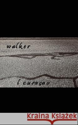 Walker: Or What Happened to the Tail of an American Indian in Tucson Lourdes Curacao 9781983265655