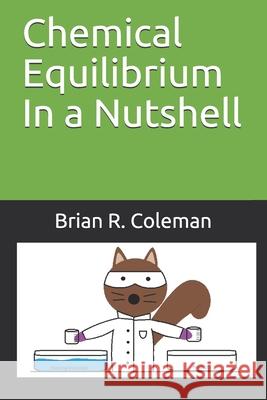 Chemical Equilibrium In a Nutshell Brian R. Coleman 9781983265730 Independently Published