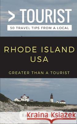 Greater Than a Tourist- Rhode Island USA: 50 Travel Tips from a Local Greater Than a Tourist, Kwana Renee Adams, Lisa Rusczyk 9781983271182