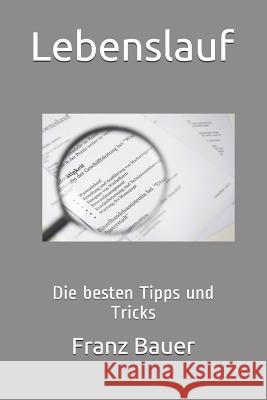 Lebenslauf: Die Besten Tipps Und Tricks Franz Bauer 9781983271274 Independently Published