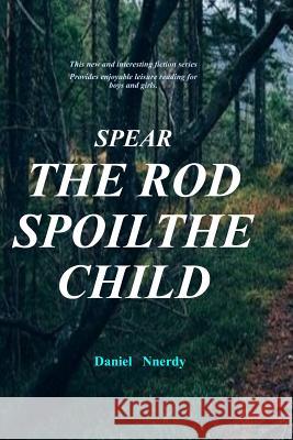 Spear the Rod Spoil the Child: Bongo the Stubborn Child Daniel Nnerdy 9781983272110 Independently Published