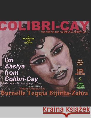 I'm Aasiya from Colibri-Cay: A story about the courage to love (colour edition) Burnelle Tequia Bijirita-Zahra   9781983273933 Independently Published