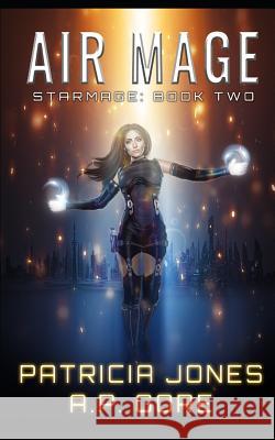 Air Mage: Star Mage Book 2 A. P. Gore Patricia Jones 9781983275081 Independently Published