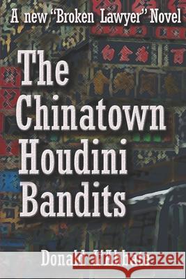The Chinatown Houdini Bandits: A Broken Lawyer Novel Donald L'Abbate 9781983279522 Independently Published