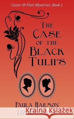 The Case of the Black Tulips Liz Hedgecock, Paula Harmon 9781983280979 Independently Published