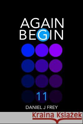 Again Begin 11: Day One Matthew Daniel Frey Daniel John Frey 9781983283963 Independently Published