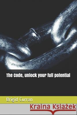 The Code, unlock your full potential Curran, Brigid 9781983285929