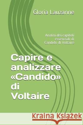 Capire e analizzare Candido di Voltaire: Analisi dei capitoli essenziali di Candido di Voltaire Gloria Lauzanne 9781983286278 Independently Published