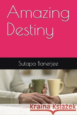 Amazing Destiny Sutapa Banerjee 9781983288951