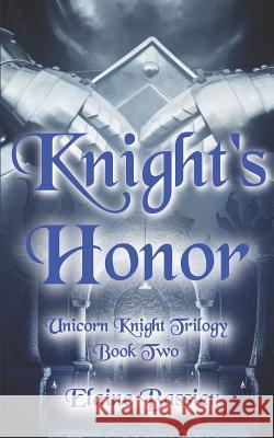 Knight's Honor: The Unicorn Knight Trilogy Book Two Elaine Bassier 9781983293474 Independently Published