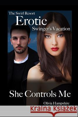 The Swirl Resort, Erotic Swinger's Vacation, She Controls Me Olivia Hampshire 9781983298523 Independently Published