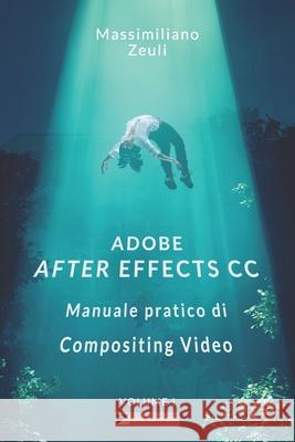 Adobe After Effects CC - Manuale pratico di Compositing Video (Volume 1): Interno in Bianco e Nero Massimiliano Zeuli 9781983300783 Independently Published