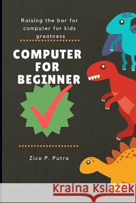 Computer for Beginners Putra, Zico Pratama 9781983301179 Independently Published