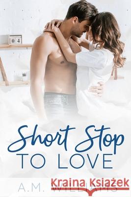 Short Stop to Love A. M. Williams 9781983302374 Independently Published