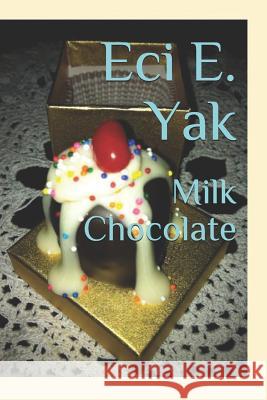 Milk Chocolate Eci E. Yak 9781983302763 Independently Published