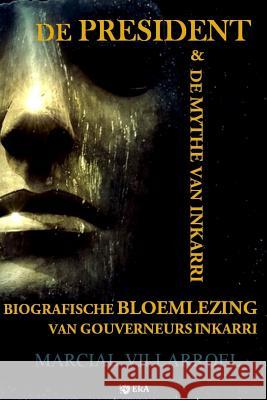 Biografische Bloemlezing Van Gouverneurs Inkarri: de President & de Mythe Van Inkarri Marcial Villarroel 9781983302848 Independently Published