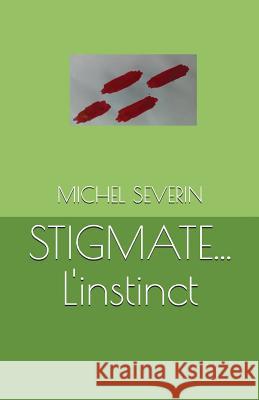 STIGMATE... L'instinct Severin, Michel 9781983303388