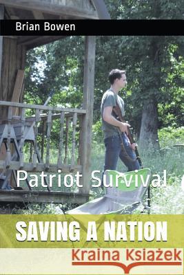 Saving a Nation: Patriot Survival Brian Bowen 9781983303777