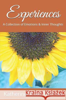 Experiences: A Collection of Emotions & Inner Thoughts Katherine Moss-Thomas 9781983304439