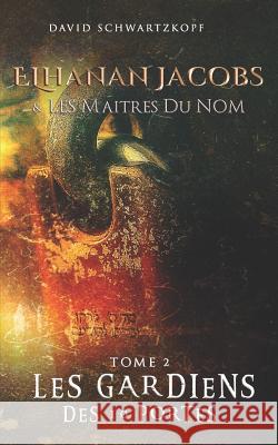 Elhanan Jacobs et Les Ma?tres du Nom: Les Gardiens des Dix Portes Batsheva Abrams Esther Rachel Bensimon David Schwartzkopf 9781983307669