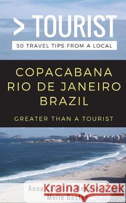 Greater Than a Tourist- Copacabana Rio de Janeiro Brazil: 50 Travel Tips from a Local Greater Than a. Tourist Anna Carolina Mendonc 9781983308529 Independently Published