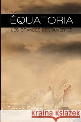 Equatoria: 1. Les grandes découvertes Franck Sanse 9781983310010