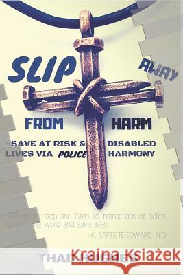 SLIP Away From Harm: Save At Risk & Disabled Lives via Police Harmony Hughes, Thad 9781983311949 Independently Published