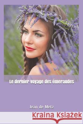 Le dernier voyage des émeraudes de Metz, Jean 9781983319754 Independently Published