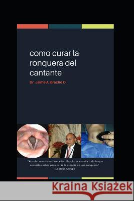 Como Curar La Ronquera del Cantante Jaime Antonio Bracho 9781983320408 Independently Published