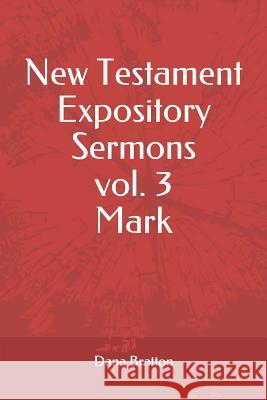 New Testament Expository Sermons Vol. 3 Mark Dana Bratton 9781983321184 Independently Published