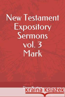 New Testament Expository Sermons Vol. 3 Mark Dana Bratton 9781983321184