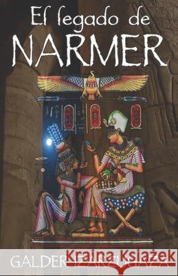 El legado de Narmer Galder Izarzugaza Pagola 9781983323485 Independently Published