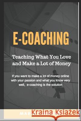 E-Coaching Teaching What You Love and Make a Lot of Money Mario Linguari 9781983324499 Independently Published