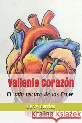 Valiente Corazón: El lado oscuro de los Crow Garrido, Deivy 9781983325045