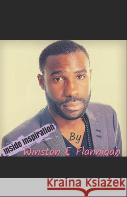 iNSiDE iNSPiRATiON: Wonders Of The Mind Winston E. Flannigan 9781983325557 Independently Published