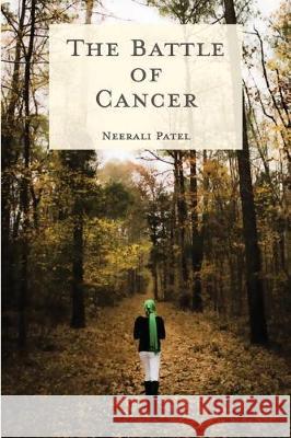 The Battle of Cancer Neerali Patel 9781983326295 Independently Published