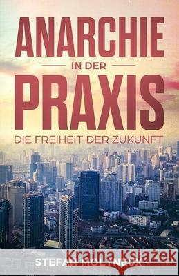 Anarchie in der Praxis: Die Freiheit der Zukunft Workout, Philosophie 9781983329388 Independently Published