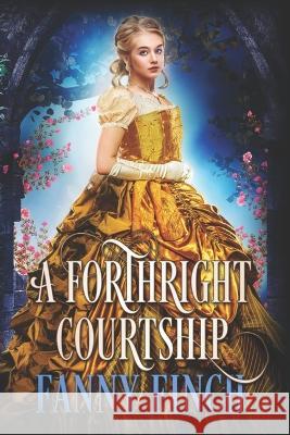 A Forthright Courtship: A True Historical Regency Clean Sweet Romance Novel Fanny Finch 9781983330094 Independently Published