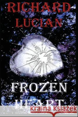 Frozen Heart: (the Heart of the Goddess and the Family of the Queen). Richard Lucian 9781983332036 Independently Published