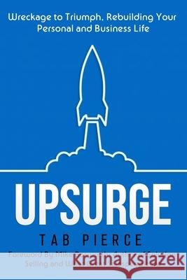 Upsurge: Wreckage to Triumph, Rebuilding Your Personal and Business Life Michael Bosworth Warren Samek Catherine Pierce 9781983332418