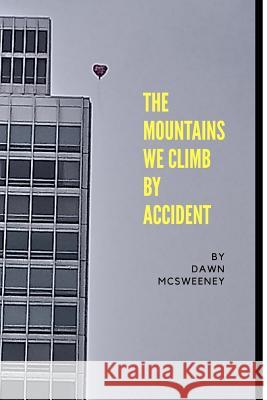 The Mountains We Climb By Accident McLean, Jason C. 9781983336805 Independently Published