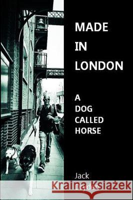 Made in London - A Dog Called Horse Jack Dryden 9781983337406