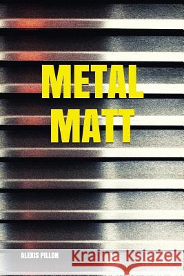Metal Matt Alexis Pillon 9781983337741 Independently Published
