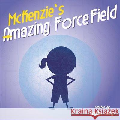 McKenzie's Amazing Force Field Bobby Claeys 9781983338755 Independently Published