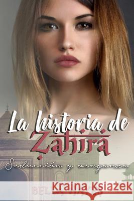 La Historia de Zahira: Seducción y Venganza Hayes, Bella 9781983342141 Independently Published