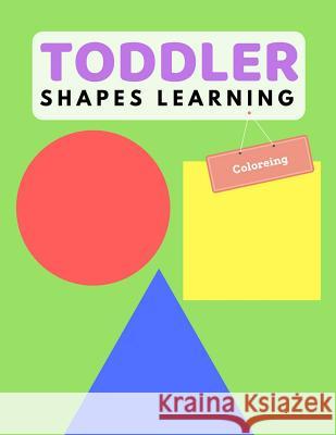 Toddler Shape Learning: Shape & Color Activity Book For Kids Age 1-3 Years Woods, Ralp T. 9781983343186 Independently Published