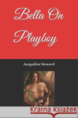 Bella on Playboy J. Howard 9781983343872 Independently Published