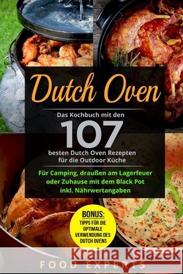 Dutch Oven: Das Kochbuch mit den 107 besten Dutch Oven Rezepten für die Outdoor Küche. Für Camping, draußen am Lagerfeuer oder Zuh Experts, Food 9781983344725 Independently Published